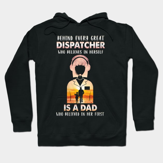 Behind Every Great Dispatcher Is A Dad Hoodie by arlenawyron42770